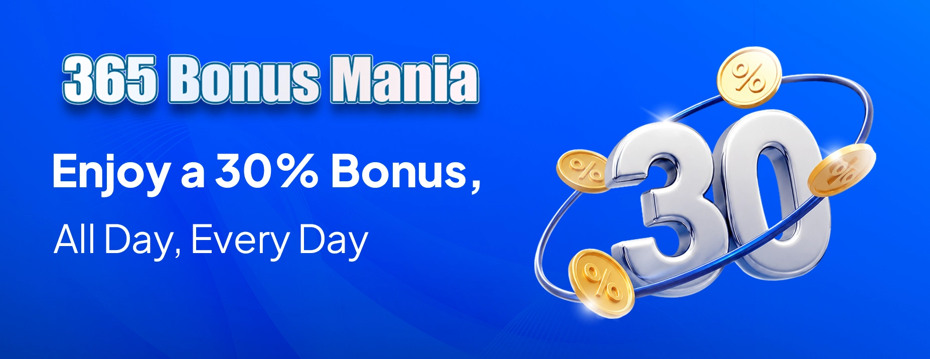 365 Bonus Mania - enjoy a 30 percent bonus, all day, every day