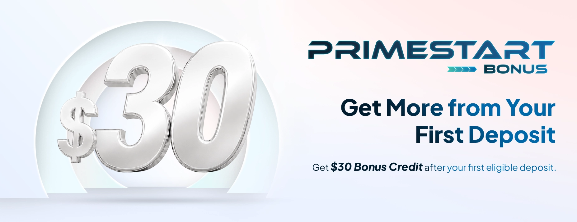 PrimeStart Bonus - get $30 bonus credit after your first eligible deposit